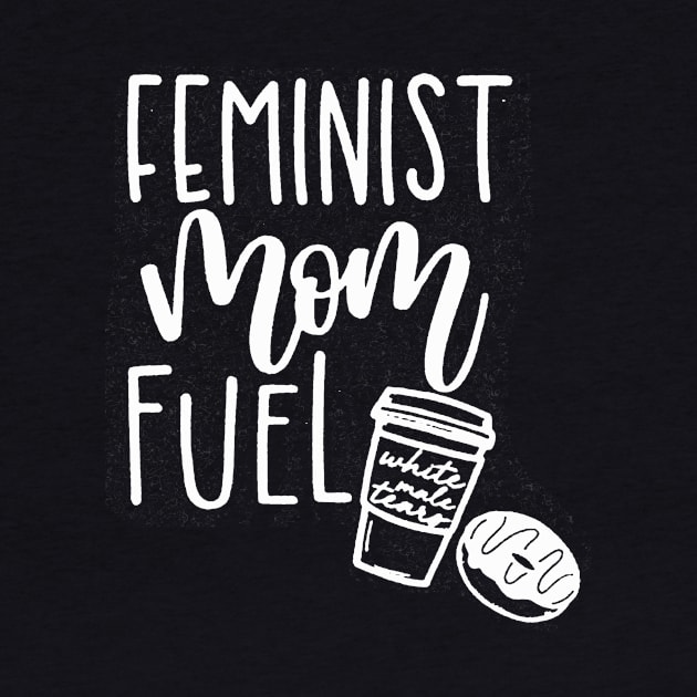 Feminist Mom Fuel by ninazivkovicart